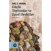 Güçlü Toplumlar ve Zayıf Devletler - Joel S. Migdal - Vakıfbank Kültür Yayınları