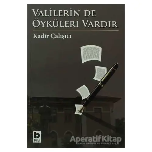 Valilerin de Öyküleri Vardır - Kadir Çalışıcı - Bilgi Yayınevi