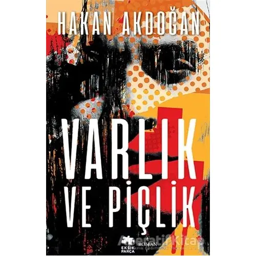 Varlık ve Piçlik - Hakan Akdoğan - Eksik Parça Yayınları