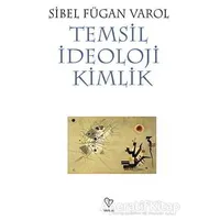 Temsil İdeoloji Kimlik - Sibel Fügan Varol - Varlık Yayınları