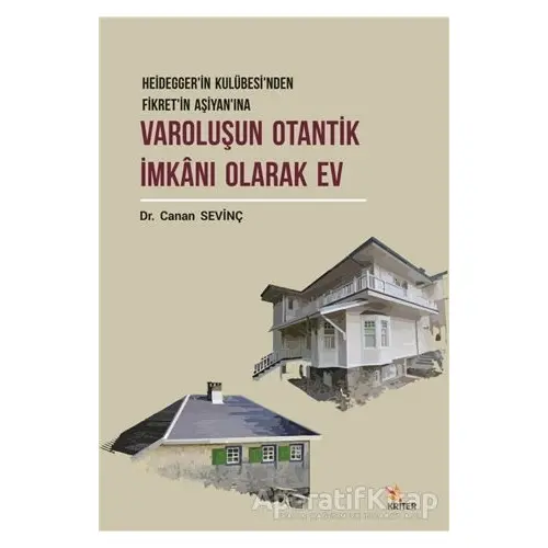 Varoluşun Otantik İmkanı Olarak Ev - Canan Sevinç - Kriter Yayınları