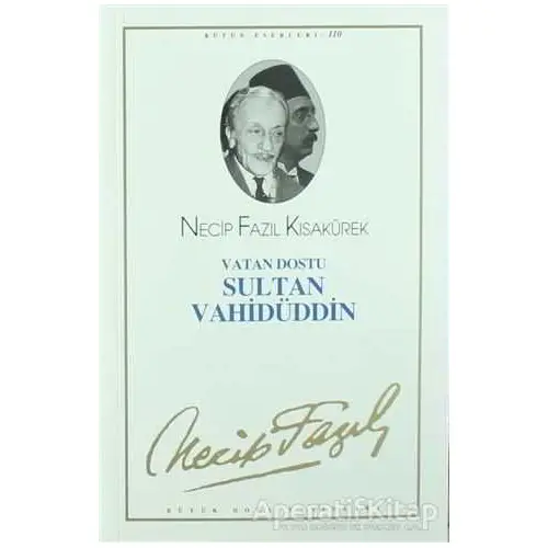Vatan Dostu Sultan Vahidüddin : 90 - Necip Fazıl Bütün Eserleri