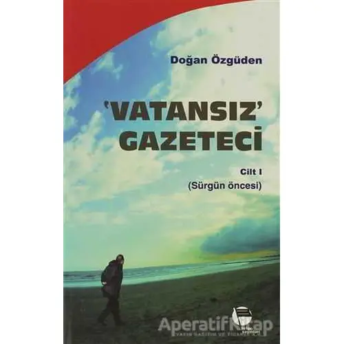 Vatansız Gazeteci - Cilt 1 - Doğan Özgüden - Belge Yayınları