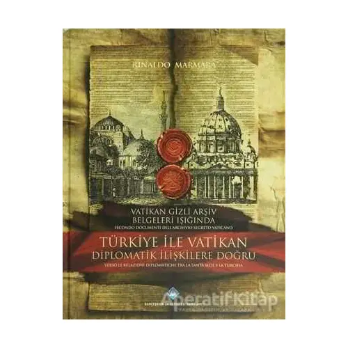 Vatikan Gizli Arşiv Belgeleri Işığında Türkiye ile Vatikan Diplomatik İlişkilere Doğru / Secondo Doc