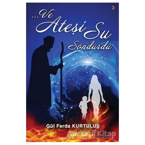 Ve Ateşi Su Söndürdü - Gül Ferda Kurtuluş - Cinius Yayınları