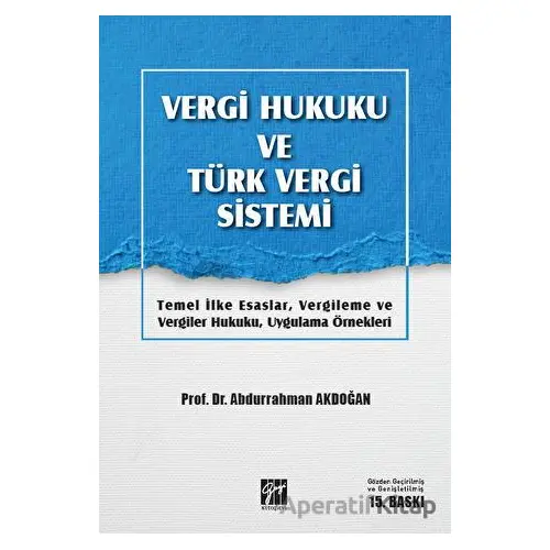 Vergi Hukuku ve Türk Vergi Sistemi - Abdurrahman Akdoğan - Gazi Kitabevi