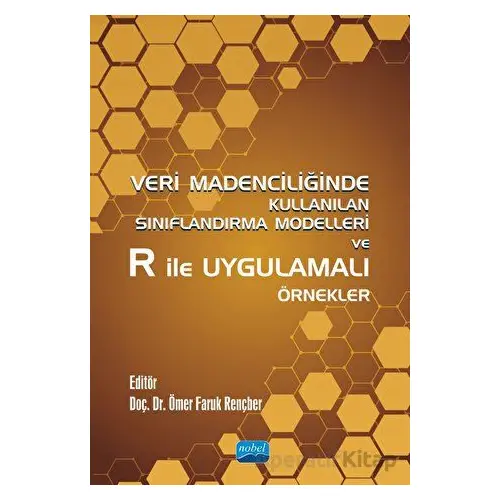 Veri Madenciliğinde Kullanılan Sınıflandırma Modelleri ve R ile Uygulamalı Örnekler