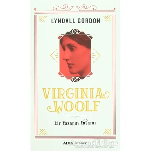 Virginia Woolf - Bir Yazarın Yaşamı - Lyndall Gordon - Alfa Yayınları