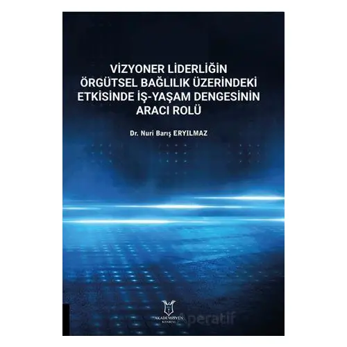 Vizyoner Liderliğin Örgütsel Bağlılık Üzerindeki Etkisinde İş-yaşam Dengesinin Aracı Rolü