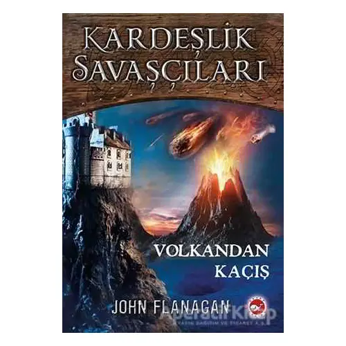 Volkandan Kaçış - Kardeşlik Savaşçıları 7 - John Flanagan - Beyaz Balina Yayınları