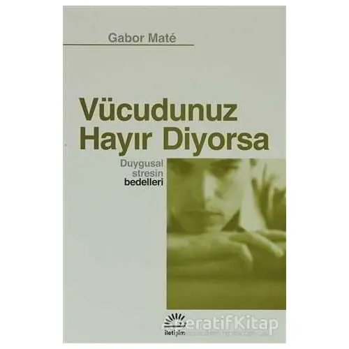 Vücudunuz Hayır Diyorsa - Gabor Mate - İletişim Yayınevi