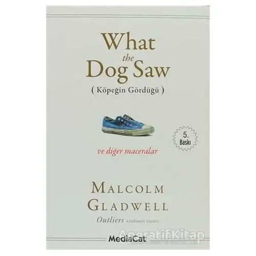 What the Dog Saw - Malcolm Gladwell - MediaCat Kitapları