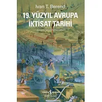 19. Yüzyıl Avrupa İktisat Tarihi - Ivan T. Berend - İş Bankası Kültür Yayınları