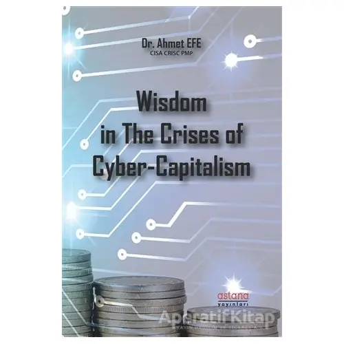 Wisdom in The Crises of Cyber-Capitalism - Ahmet Efe - Astana Yayınları