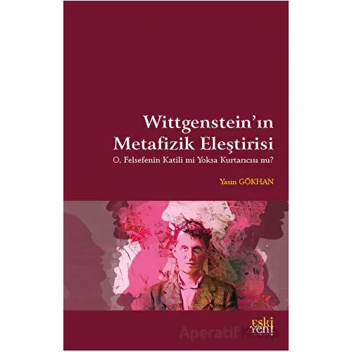 Wittgensteinin Metafizik Eleştirisi - Yasin Gökhan - Eski Yeni Yayınları