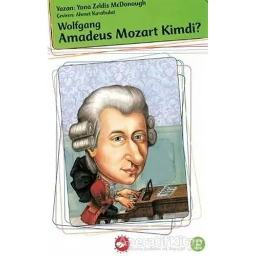 Wolfgang Amadeus Mozart Kimdi? - Yona Zeldis Mcdonough - Beyaz Balina Yayınları