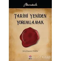 Tarihi Yeniden Yorumlamak - Süleyman Pekin - Arel Kitap