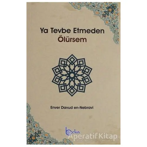 Ya Tevbe Etmeden Ölürsem - Enver Davud en-Nebravi - Beka Yayınları