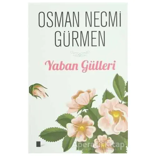 Yaban Gülleri - Osman Necmi Gürmen - Gölgeler Kitap