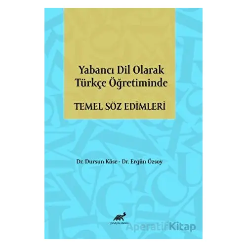 Yabancı Dil Olarak Türkçe Öğretiminde Temel Söz Edimleri - Dursun Köse - Paradigma Akademi Yayınları