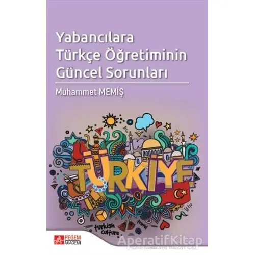 Yabancılara Türkçe Öğretiminin Güncel Sorunları - Muhammet Memiş - Pegem Akademi Yayıncılık