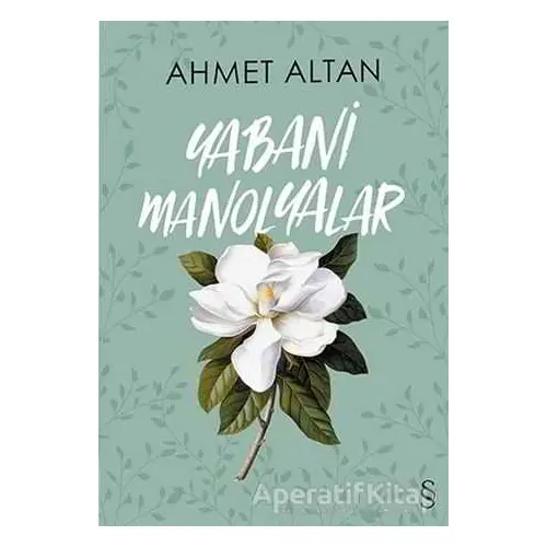 Yabani Manolyalar - Ahmet Altan - Everest Yayınları