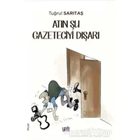 Atın Şu Gazeteciyi Dışarı - Tuğrul Sarıtaş - Yade Kitap