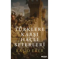 Türklere Karşı Haçlı Seferleri - Raşid Erer - Can Yayınları