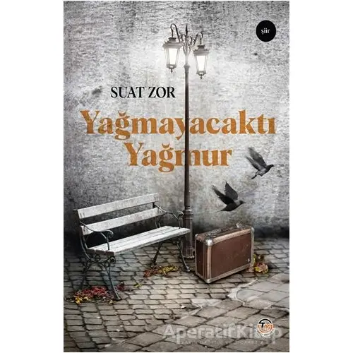 Yağmayacaktı Yağmur - Suat Zor - Tunç Yayıncılık