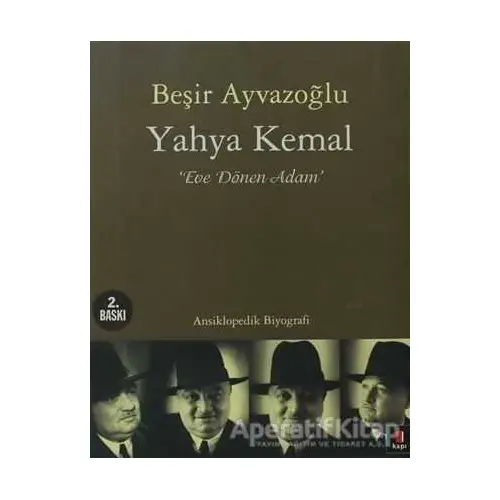 Yahya Kemal: Eve Dönen Adam - Beşir Ayvazoğlu - Kapı Yayınları