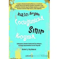 İnatçı Ergen Çocuğunuza Sınır Koyma - Robert J. Mackenzie - Yakamoz Yayınevi