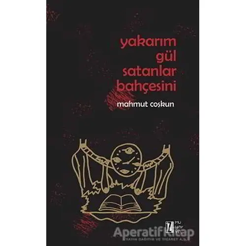 Yakarım Gül Satanlar Bahçesini - Mahmut Çoşkun - İz Yayıncılık