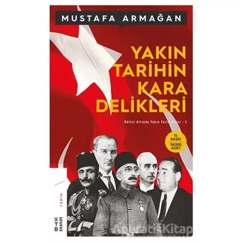 Yakın Tarihin Kara Delikleri - Mustafa Armağan - Ketebe Yayınları