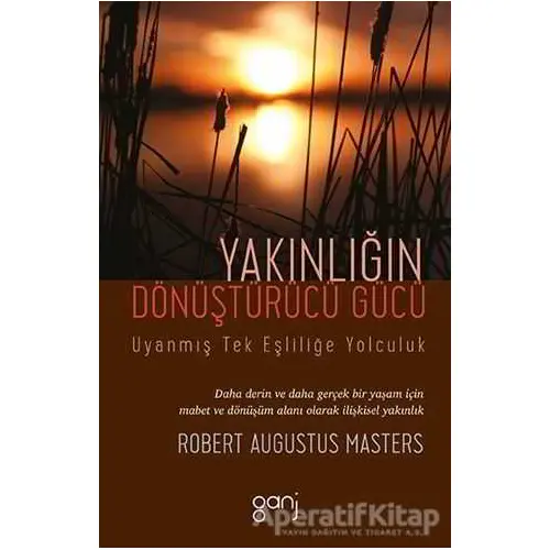 Yakınlığın Dönüştürücü Gücü - Uyanmış Tek Eşliliğe Yolculuk - Robert Augustus Masters - Ganj Kitap