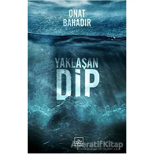 Yaklaşan Dip - Onat Bahadır - İthaki Yayınları