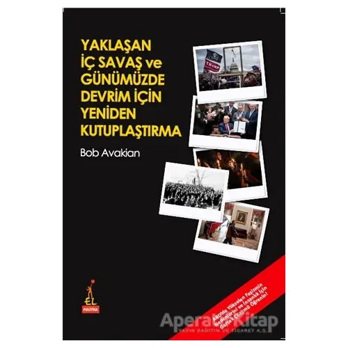 Yaklaşan İç Savaş ve Günümüzde Devrim İçin Yeniden Kutuplaştırma - Bob Avakian - El Yayınları