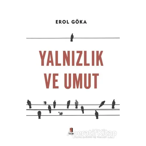 Yalnızlık ve Umut - Erol Göka - Kapı Yayınları