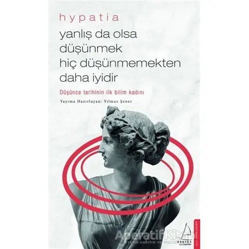 Yanlış da Olsa Düşünmek Hiç Düşünmemekten Daha İyidir - Hypatia - Destek Yayınları