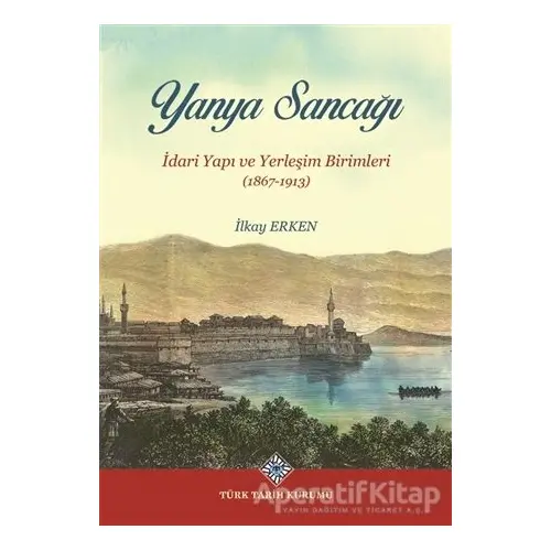 Yanya Sancağı - İlkay Erken - Türk Tarih Kurumu Yayınları