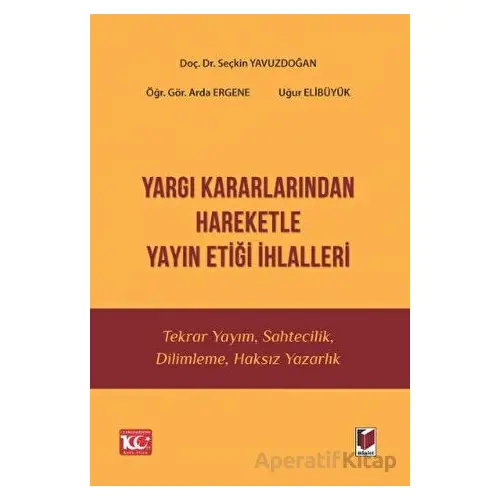 Yargı Kararlarından Hareketle Yayın Etiği İhlalleri - Seçkin Yavuzdoğan - Adalet Yayınevi