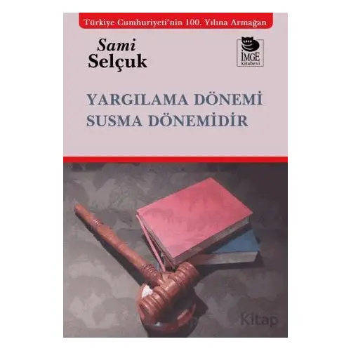 Yargılama Dönemi Susma Dönemidir - Sami Selçuk - İmge Kitabevi Yayınları