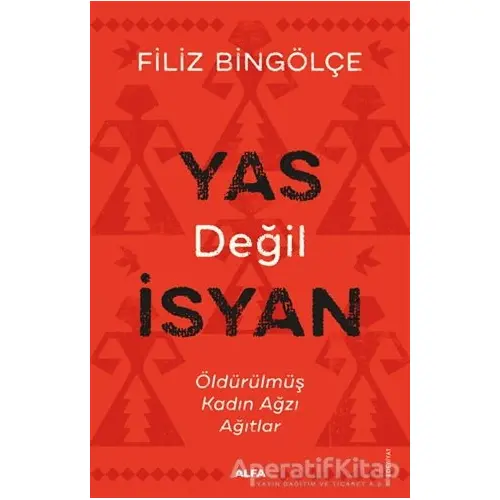 Yas Değil İsyan - Filiz Bingölçe - Alfa Yayınları