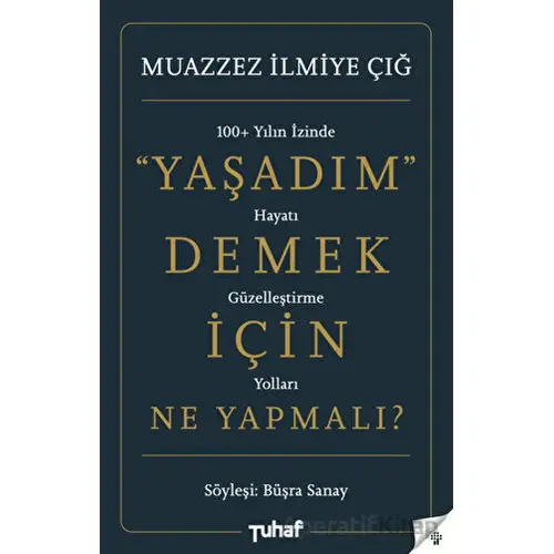 Yaşadım Demek İçin Ne Yapmalı? - Muazzez İlmiye Çığ - Tuhaf Yayınları