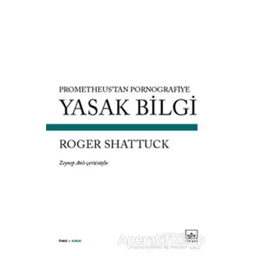 Yasak Bilgi - Roger Shattuck - İthaki Yayınları