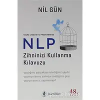 NLP Zihninizi Kullanma Kılavuzu - Nil Gün - Kuraldışı Yayınevi