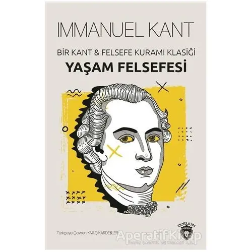 Yaşam Felsefesi - Immanuel Kant - Dorlion Yayınları