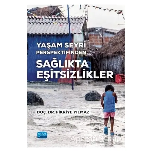 Yaşam Seyri Perspektifinden Sağlıkta Eşitsizlikler - Fikriye Yılmaz - Nobel Akademik Yayıncılık