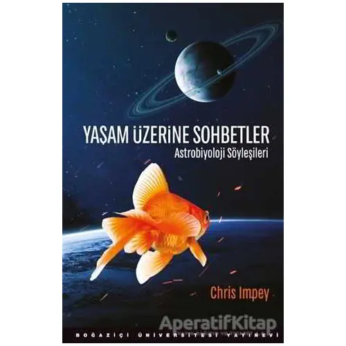 Yaşam Üzerine Sohbetler - Chris Impey - Boğaziçi Üniversitesi Yayınevi