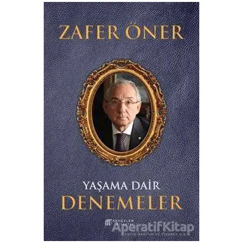 Yaşama Dair Denemeler - Zafer Öner - Akıl Çelen Kitaplar