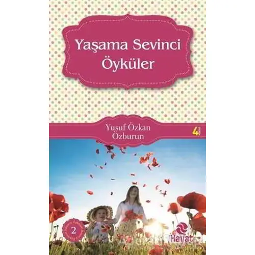 Yaşama Sevinci Öyküleri - Yusuf Özkan Özburun - Hayat Yayınları
